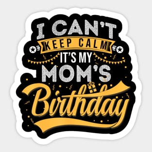 I Cant Keep Calm Its My Moms Birthday Happy Sticker